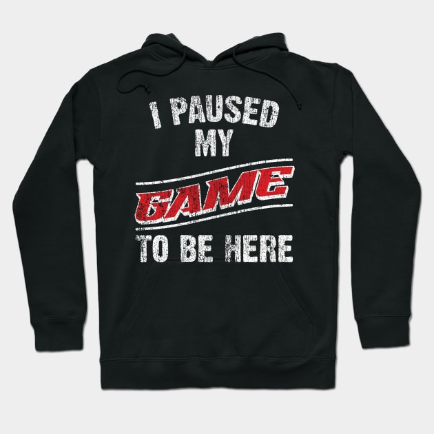 I Paused My Game To Be Here Hoodie by Emma